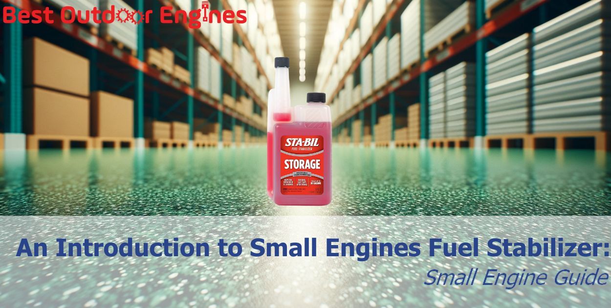 An Introduction to Small Engines Fuel Stabilizer: Small Engine Guide An Introduction to Small Engines Fuel Stabilizer: Small Engine Guide